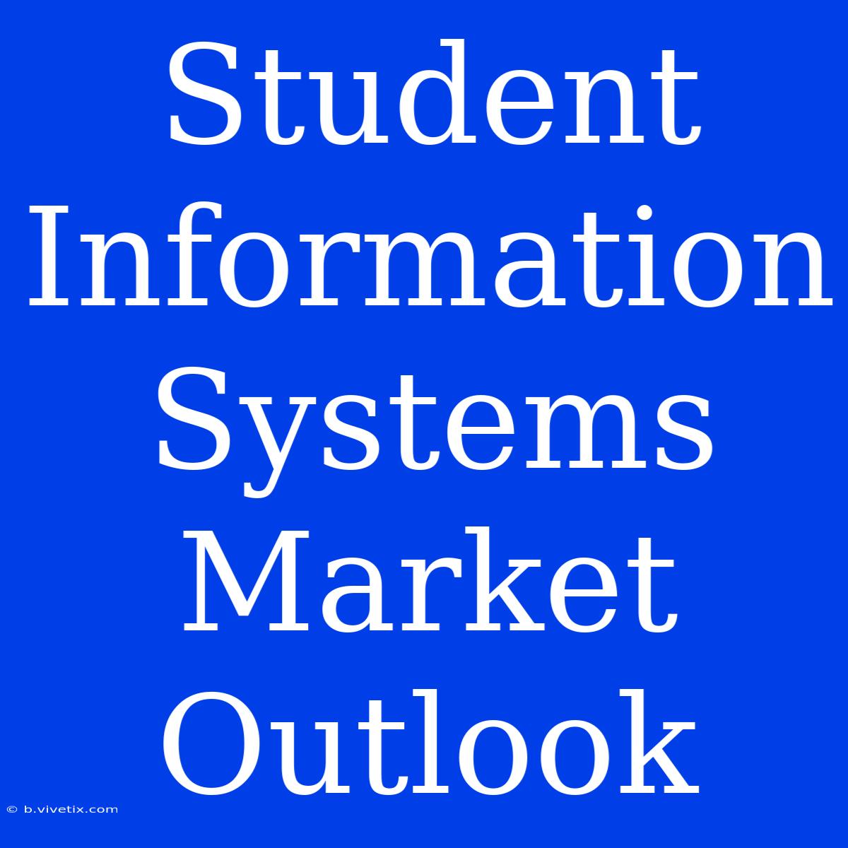 Student Information Systems Market Outlook