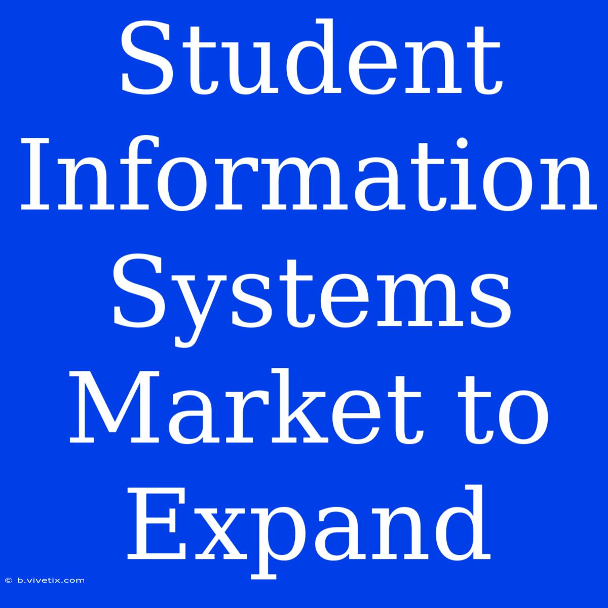 Student Information Systems Market To Expand