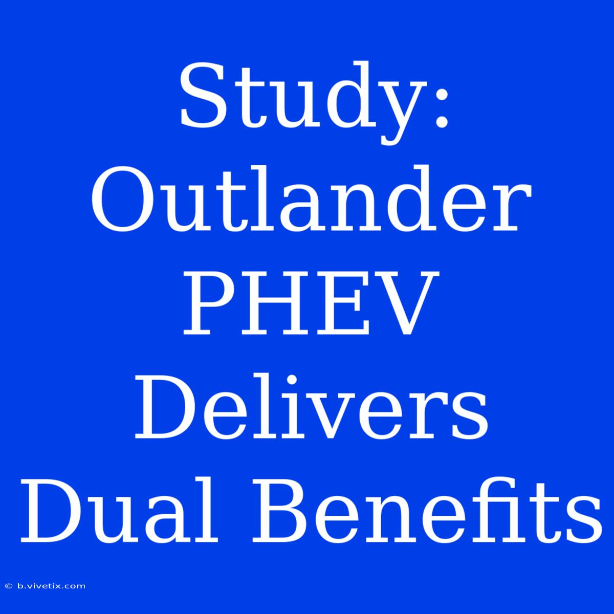 Study: Outlander PHEV Delivers Dual Benefits