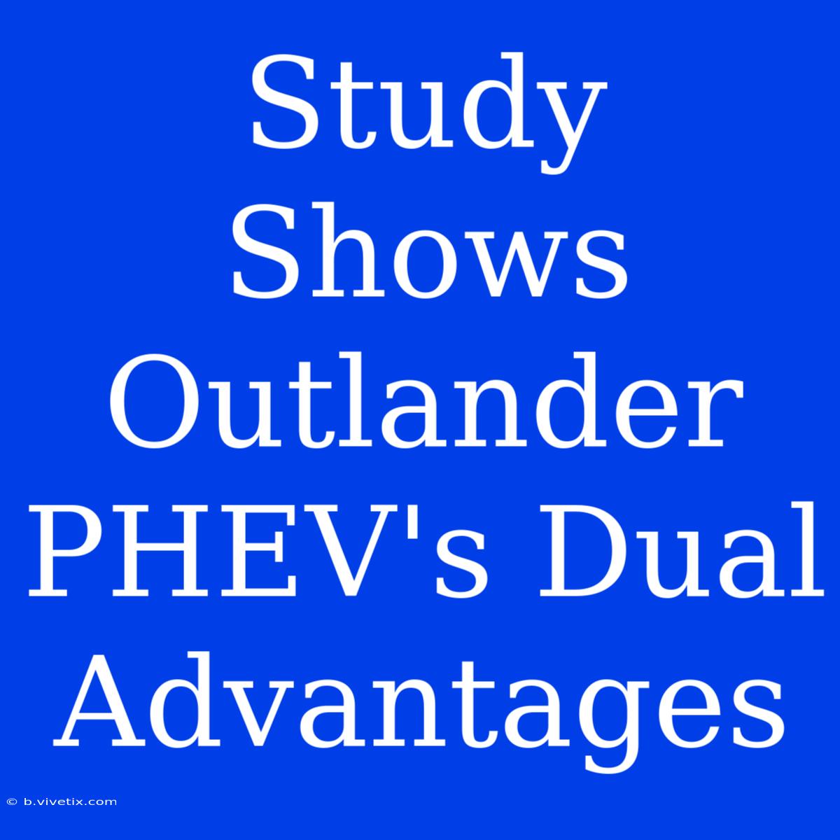 Study Shows Outlander PHEV's Dual Advantages