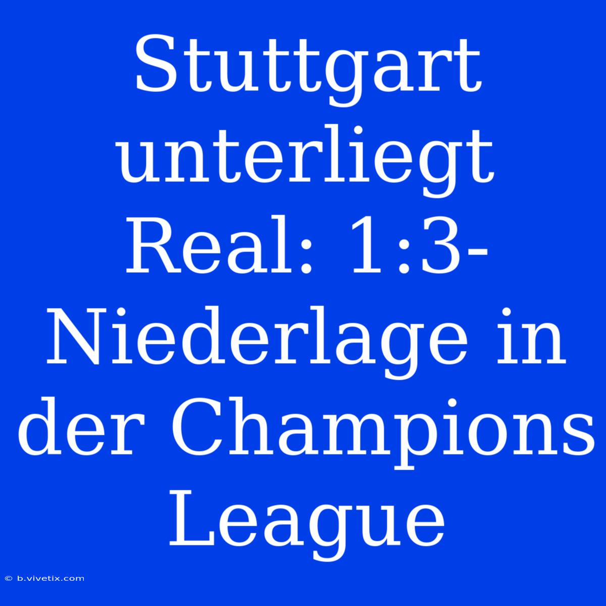 Stuttgart Unterliegt Real: 1:3-Niederlage In Der Champions League