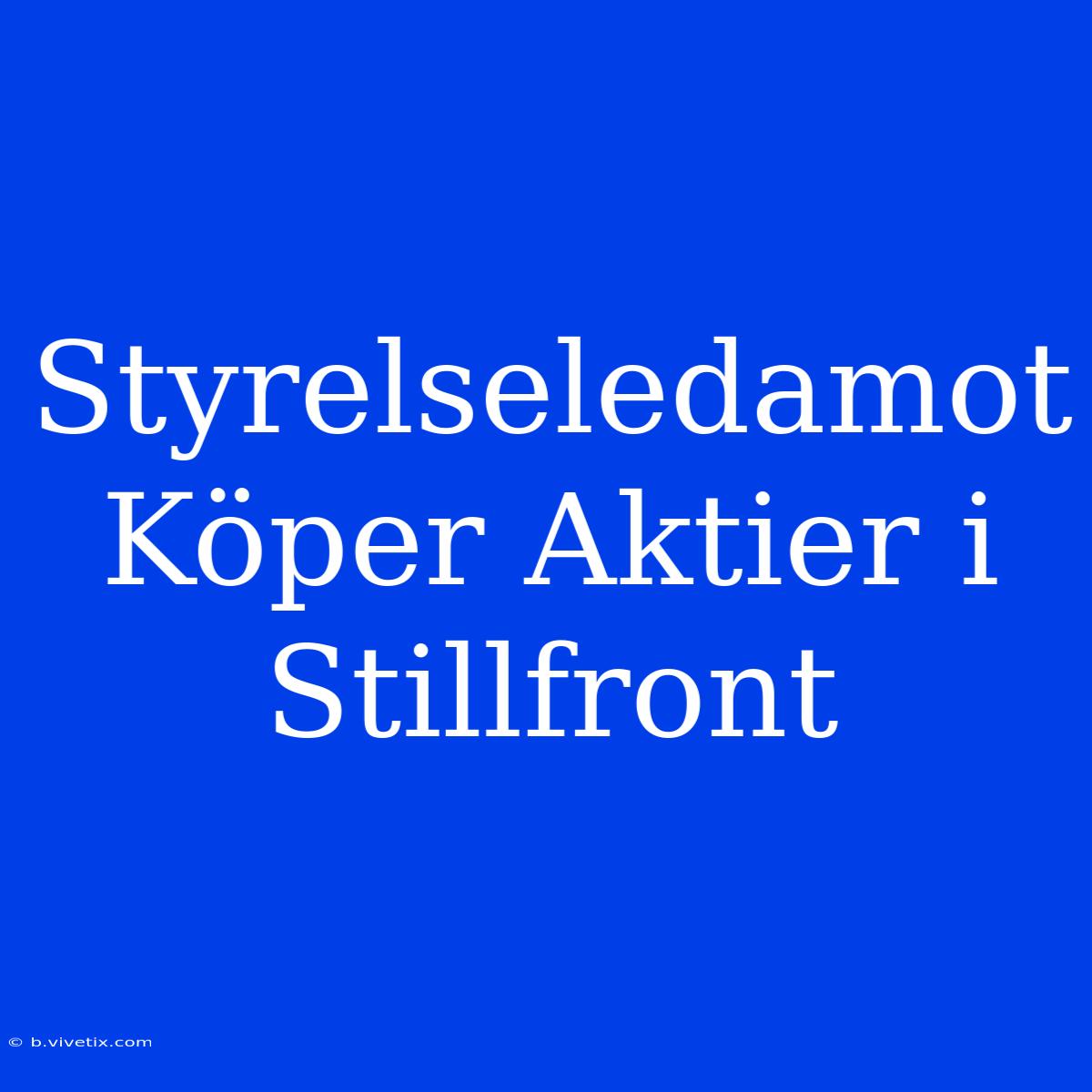 Styrelseledamot Köper Aktier I Stillfront