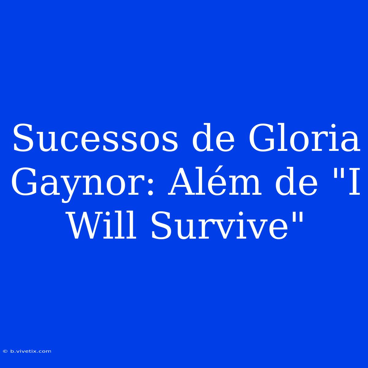 Sucessos De Gloria Gaynor: Além De 