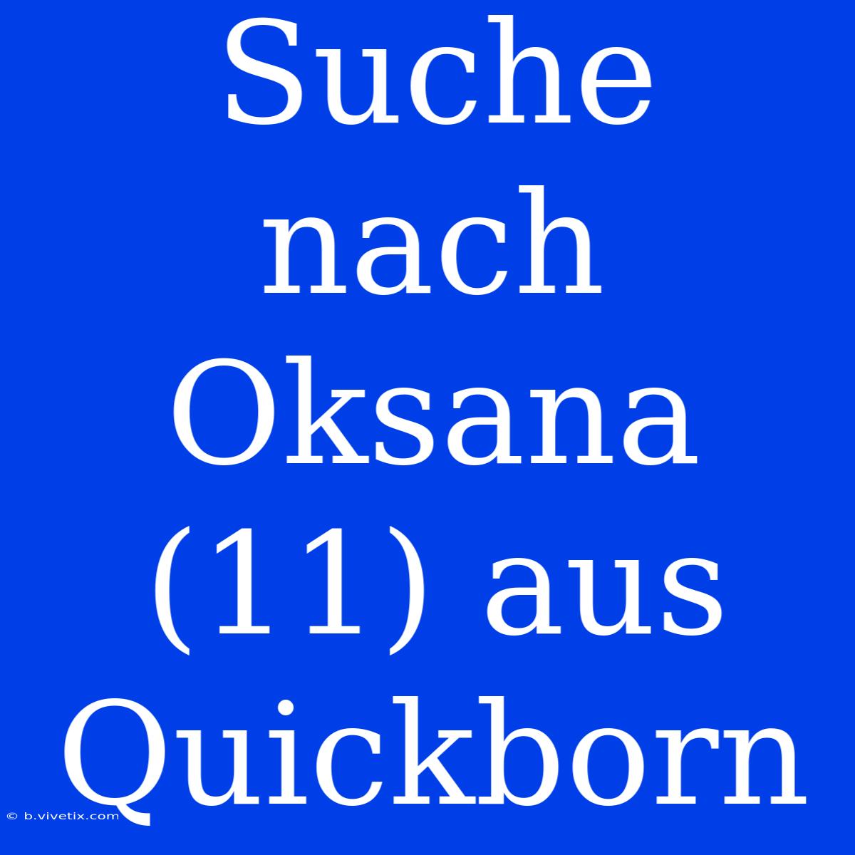 Suche Nach Oksana (11) Aus Quickborn