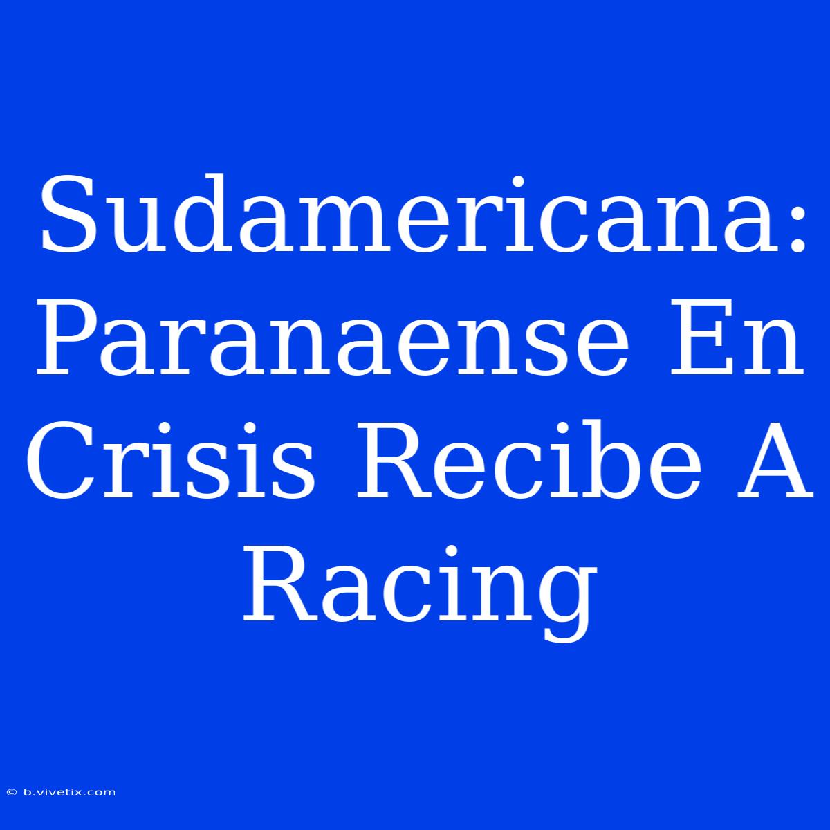 Sudamericana: Paranaense En Crisis Recibe A Racing