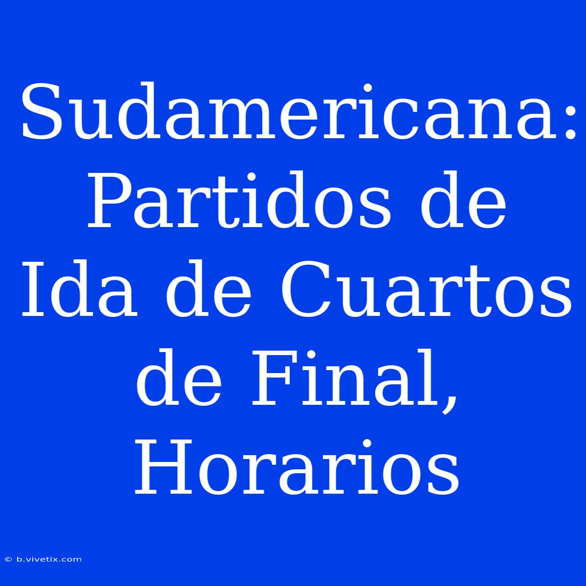 Sudamericana: Partidos De Ida De Cuartos De Final, Horarios