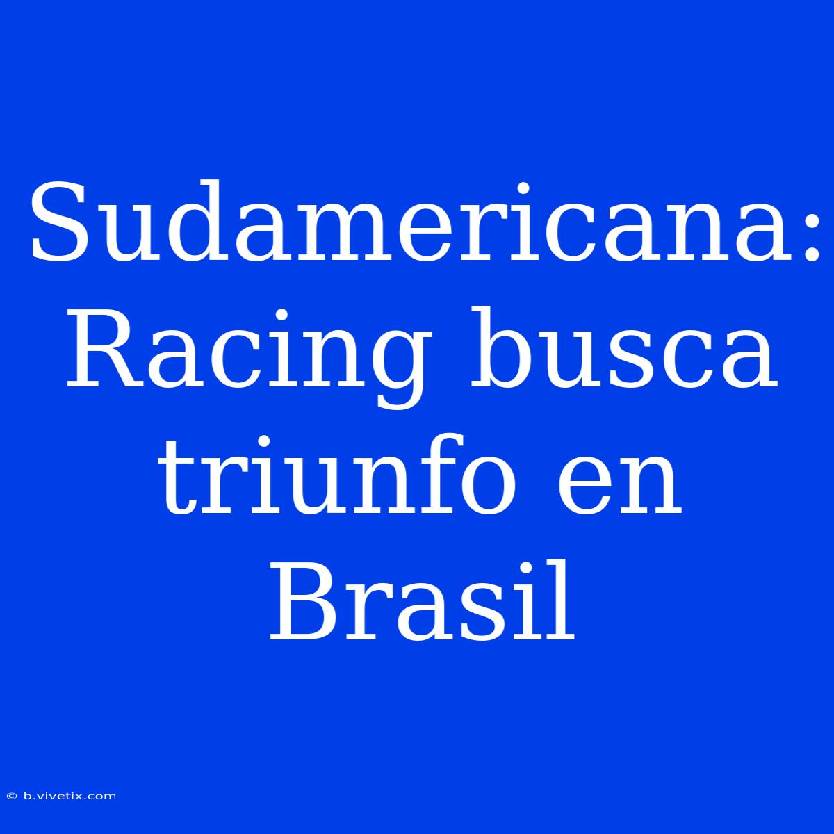 Sudamericana: Racing Busca Triunfo En Brasil