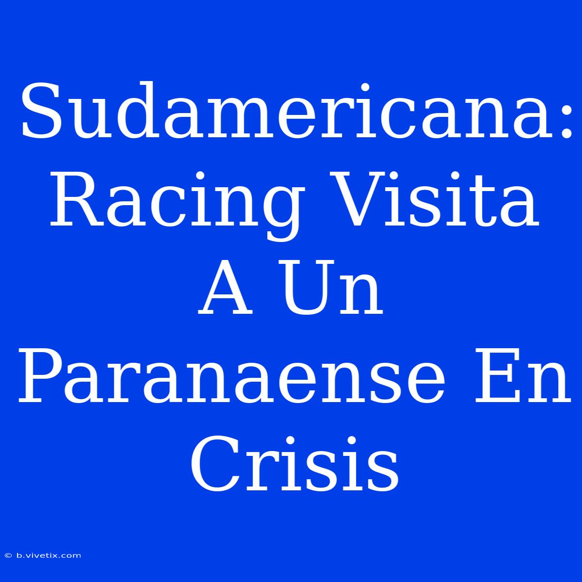 Sudamericana: Racing Visita A Un Paranaense En Crisis