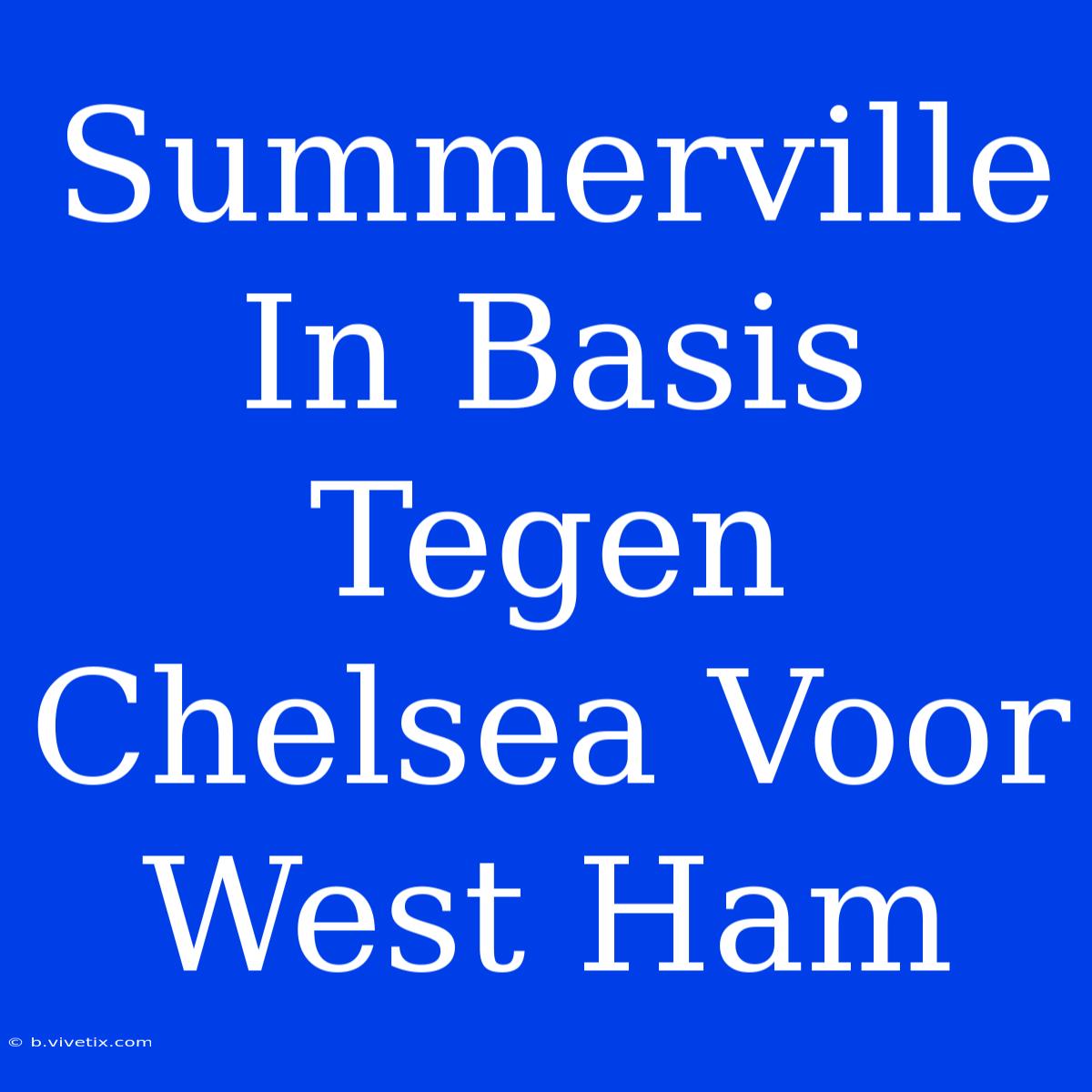 Summerville In Basis Tegen Chelsea Voor West Ham