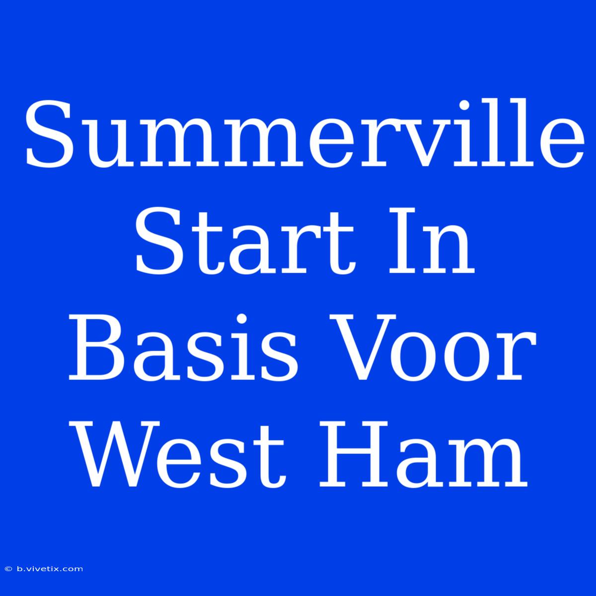 Summerville Start In Basis Voor West Ham