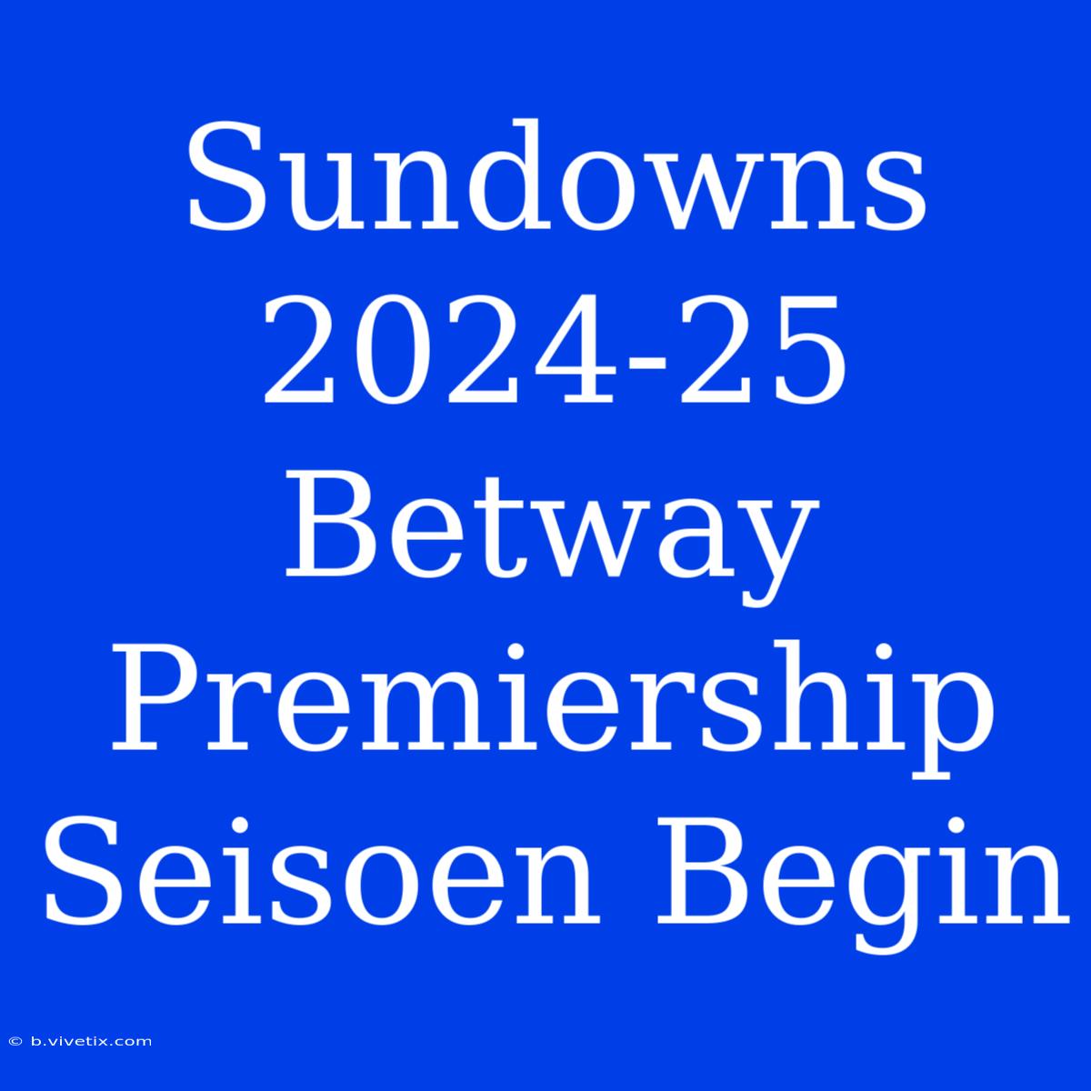 Sundowns 2024-25 Betway Premiership Seisoen Begin