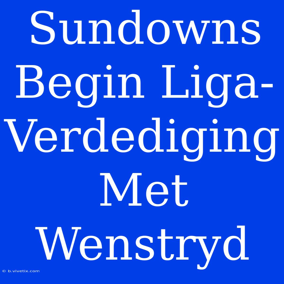 Sundowns Begin Liga-Verdediging Met Wenstryd