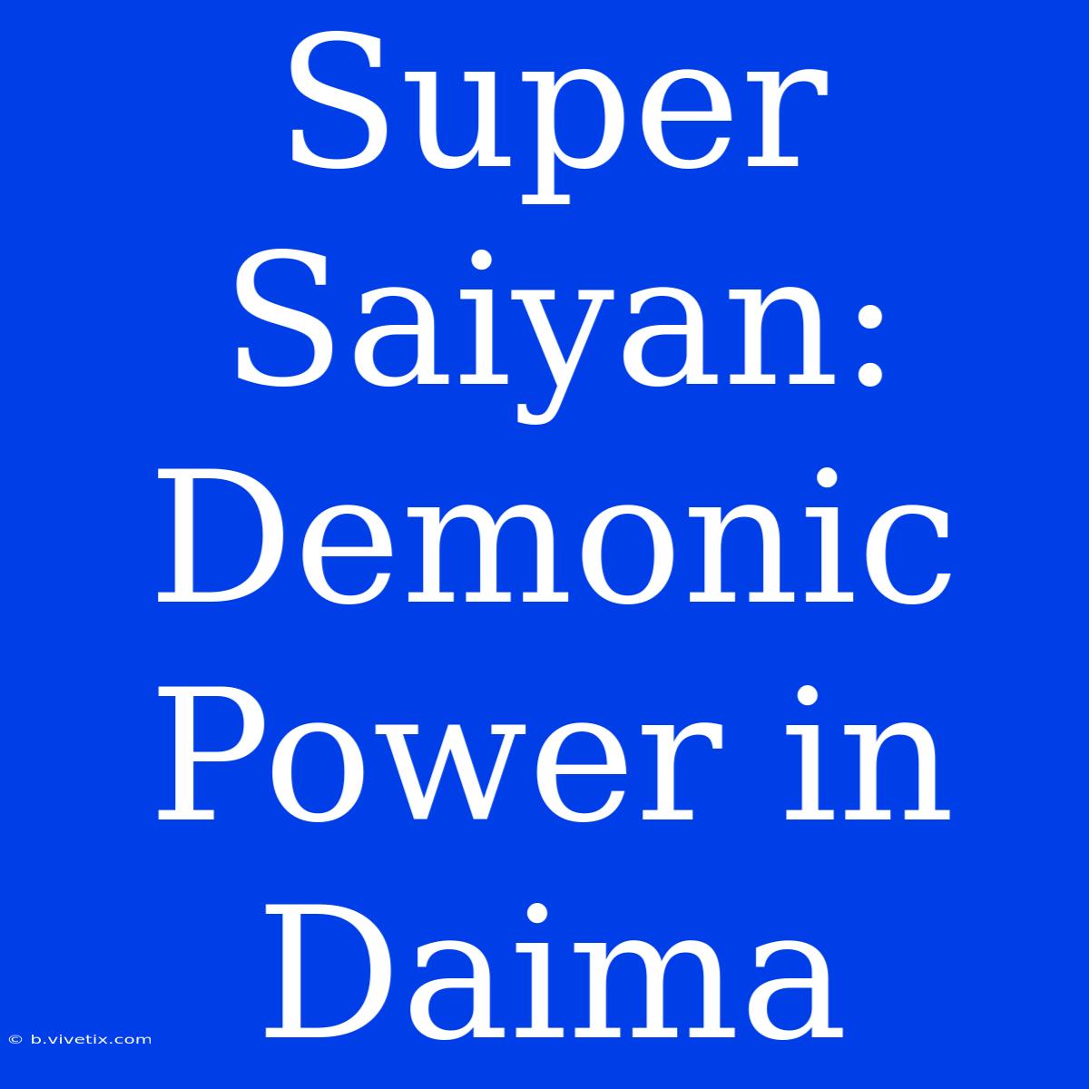 Super Saiyan: Demonic Power In Daima