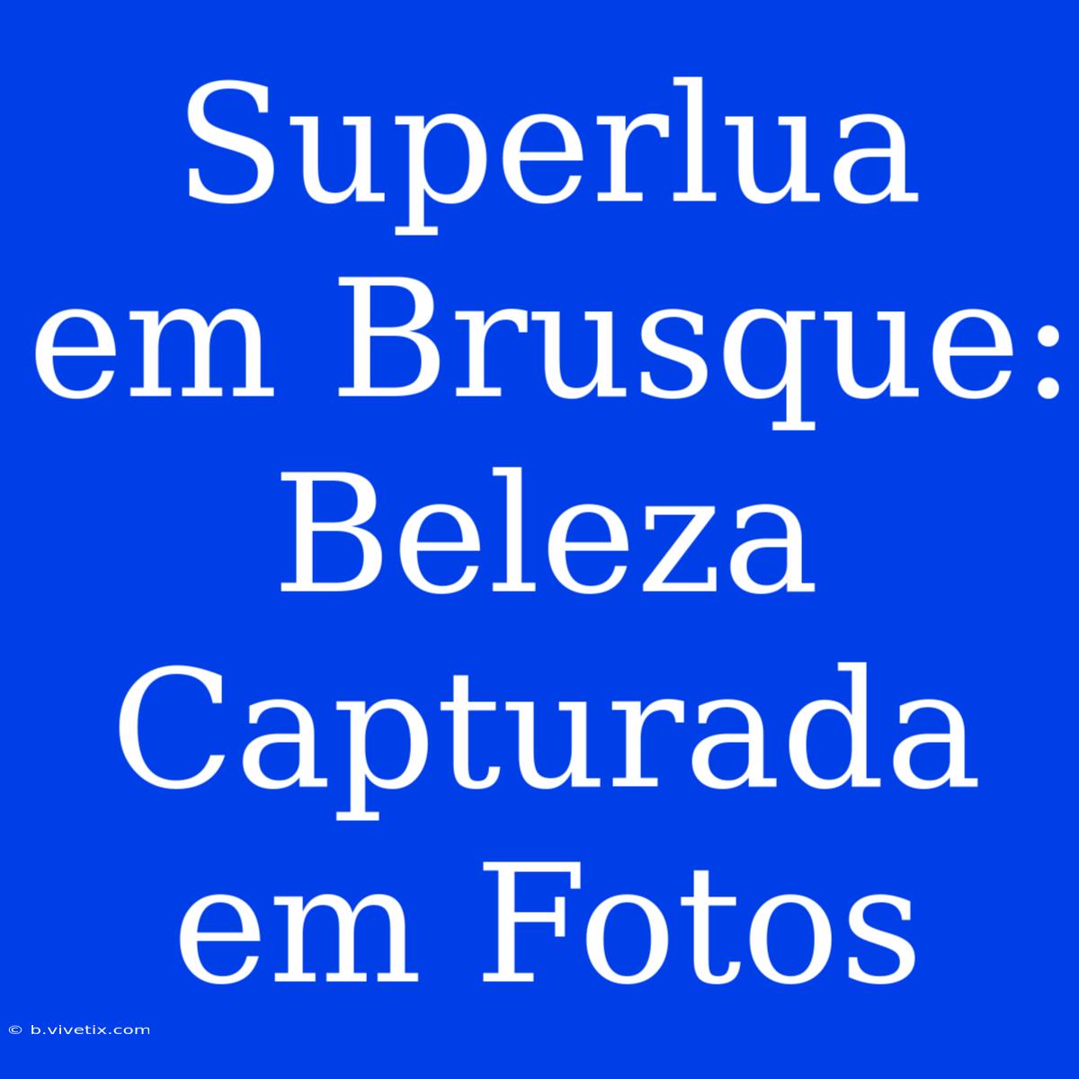 Superlua Em Brusque: Beleza Capturada Em Fotos