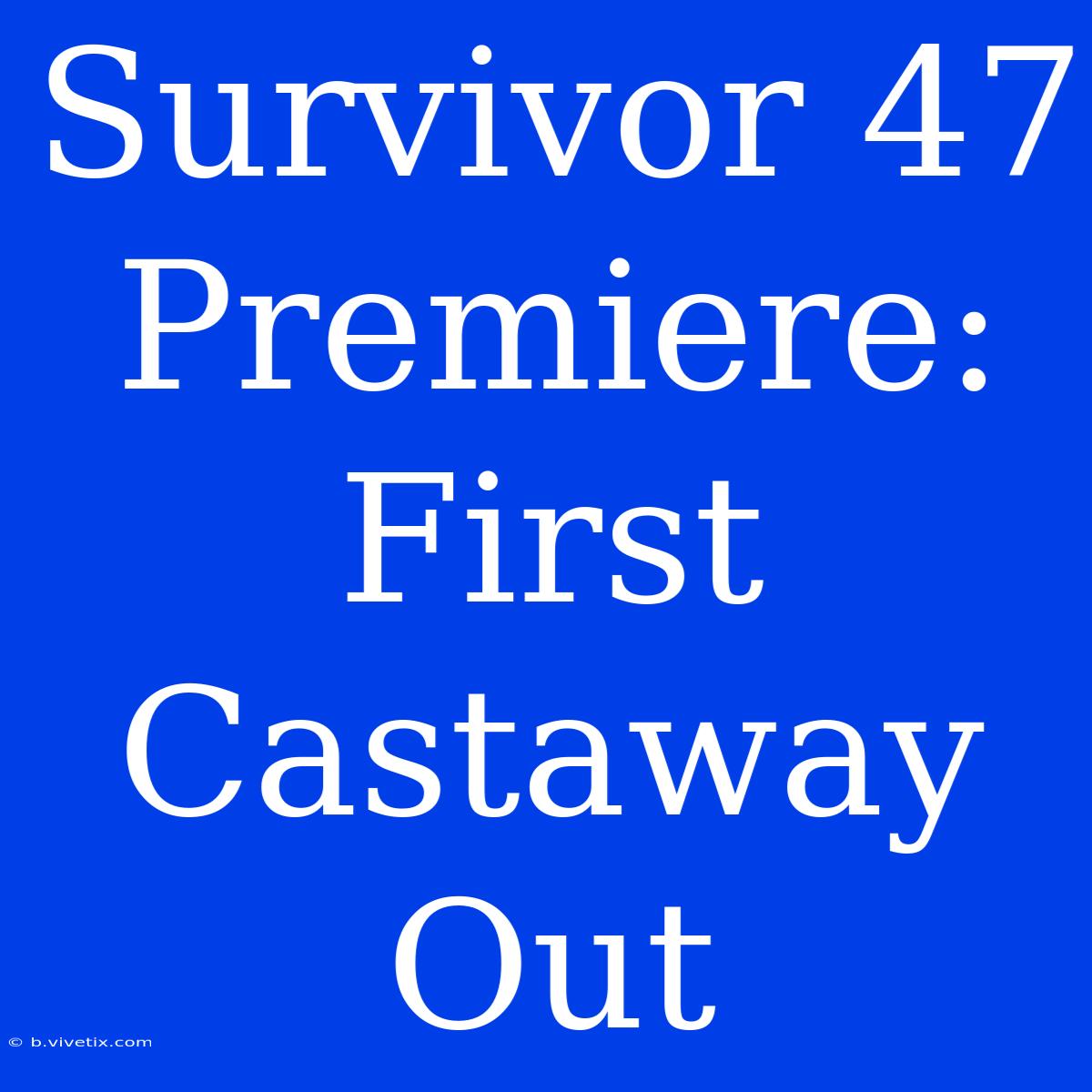 Survivor 47 Premiere: First Castaway Out