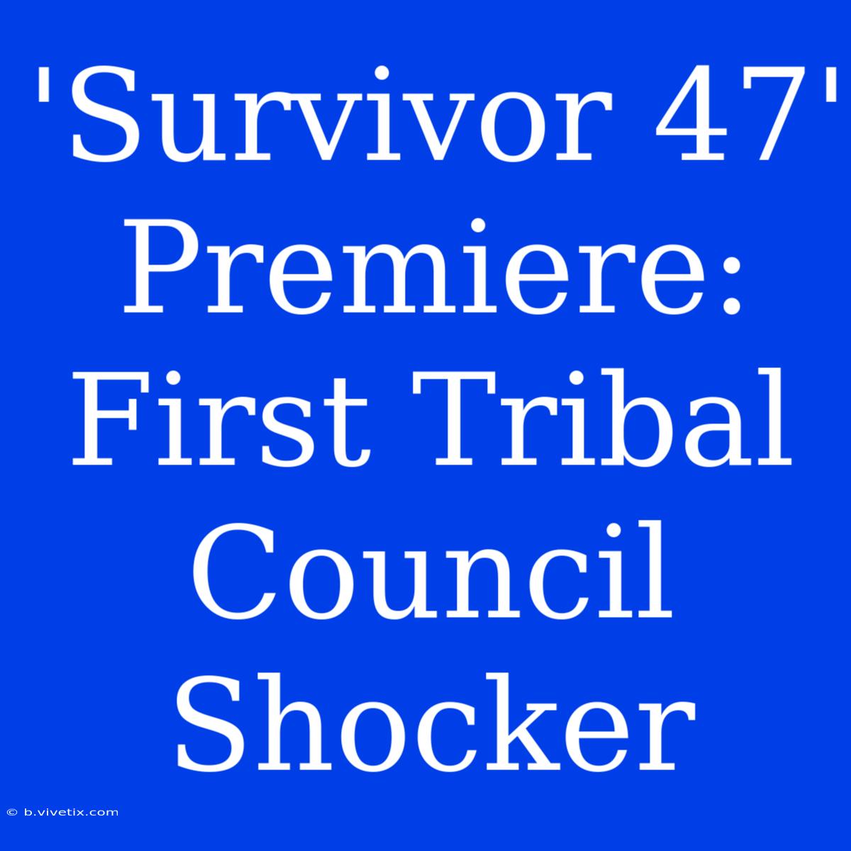 'Survivor 47' Premiere: First Tribal Council Shocker