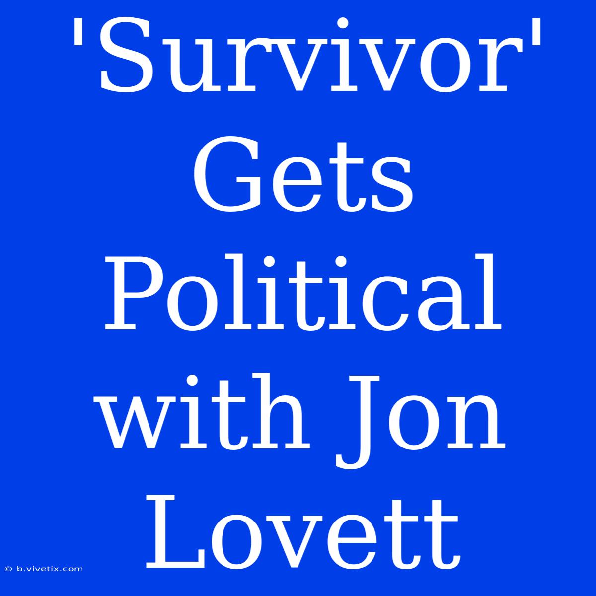 'Survivor' Gets Political With Jon Lovett