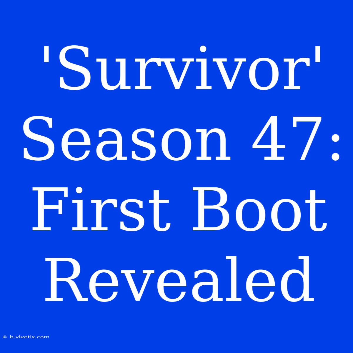 'Survivor' Season 47: First Boot Revealed