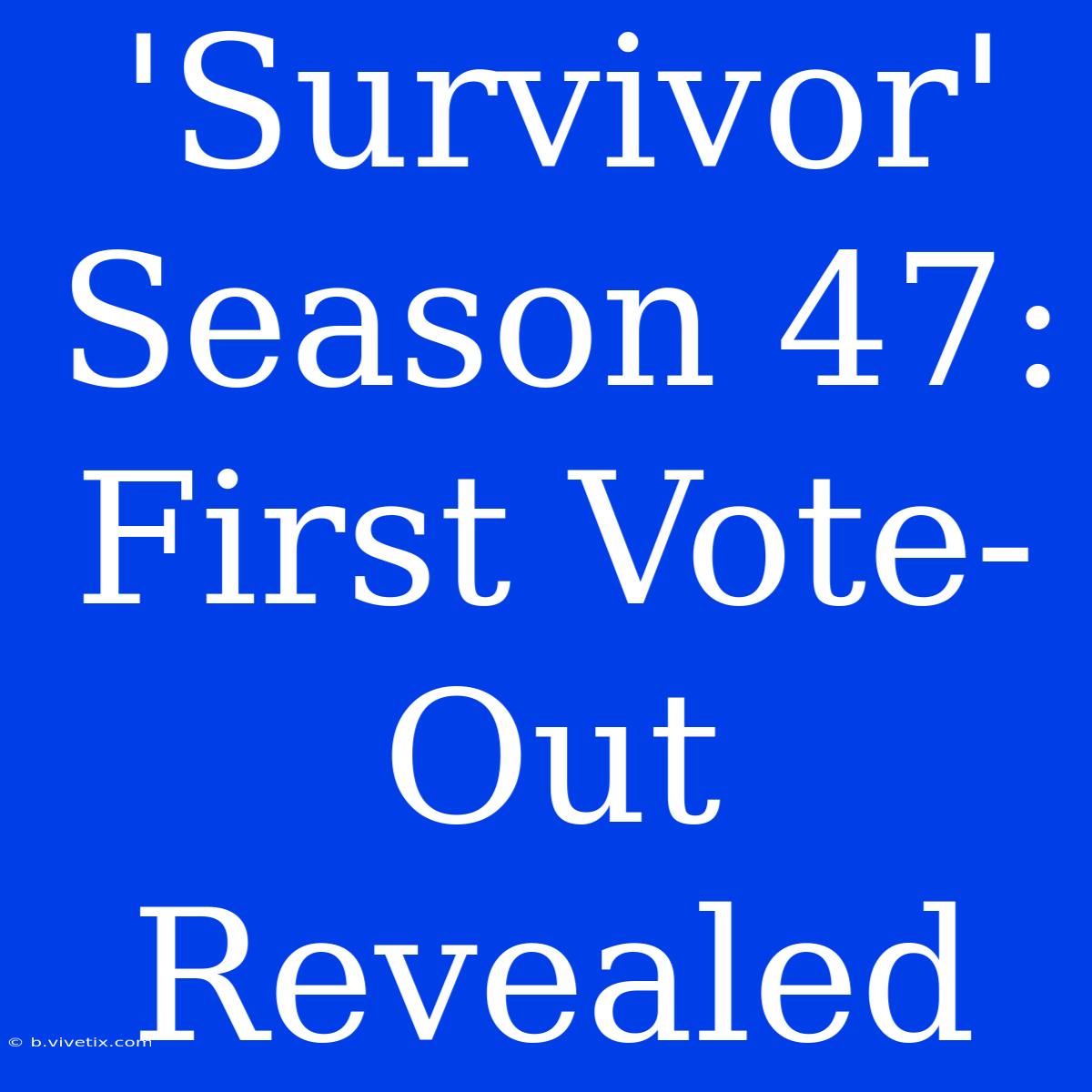 'Survivor' Season 47: First Vote-Out Revealed