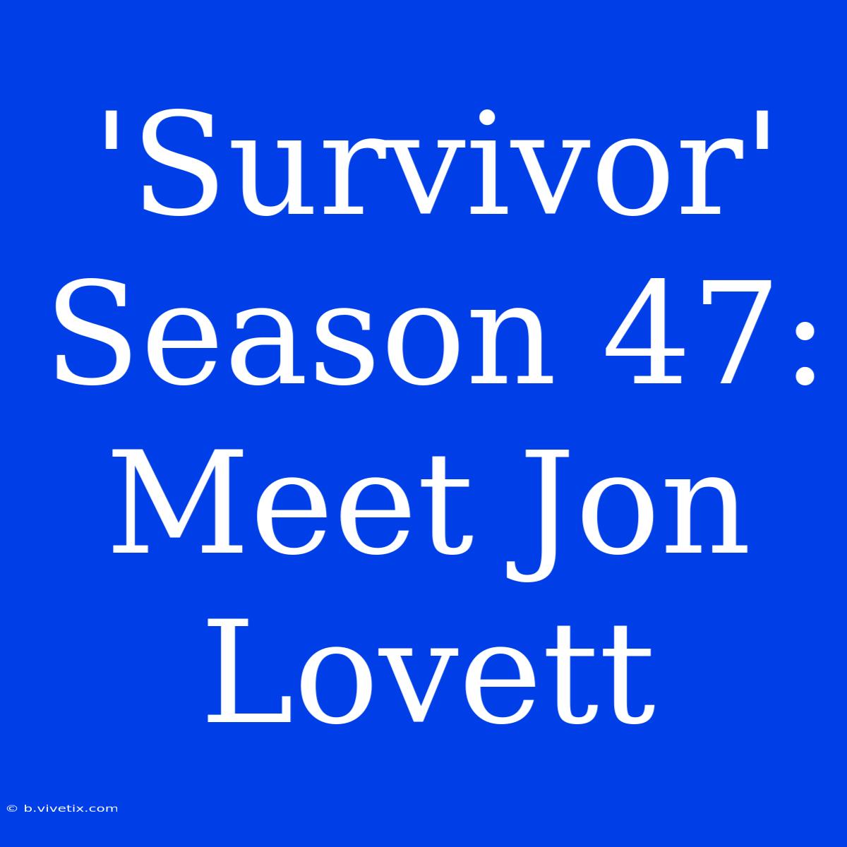 'Survivor' Season 47: Meet Jon Lovett