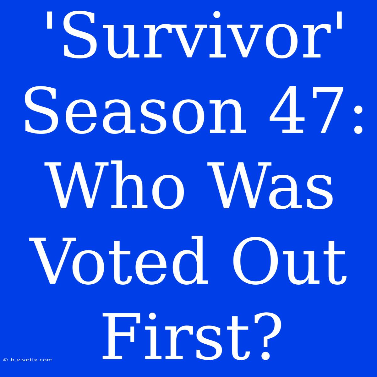 'Survivor' Season 47: Who Was Voted Out First?