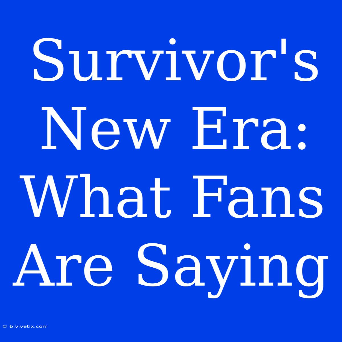 Survivor's New Era: What Fans Are Saying