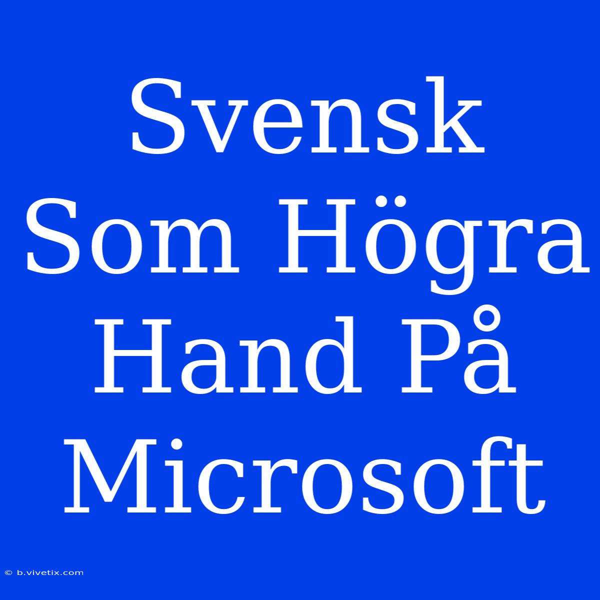 Svensk Som Högra Hand På Microsoft 