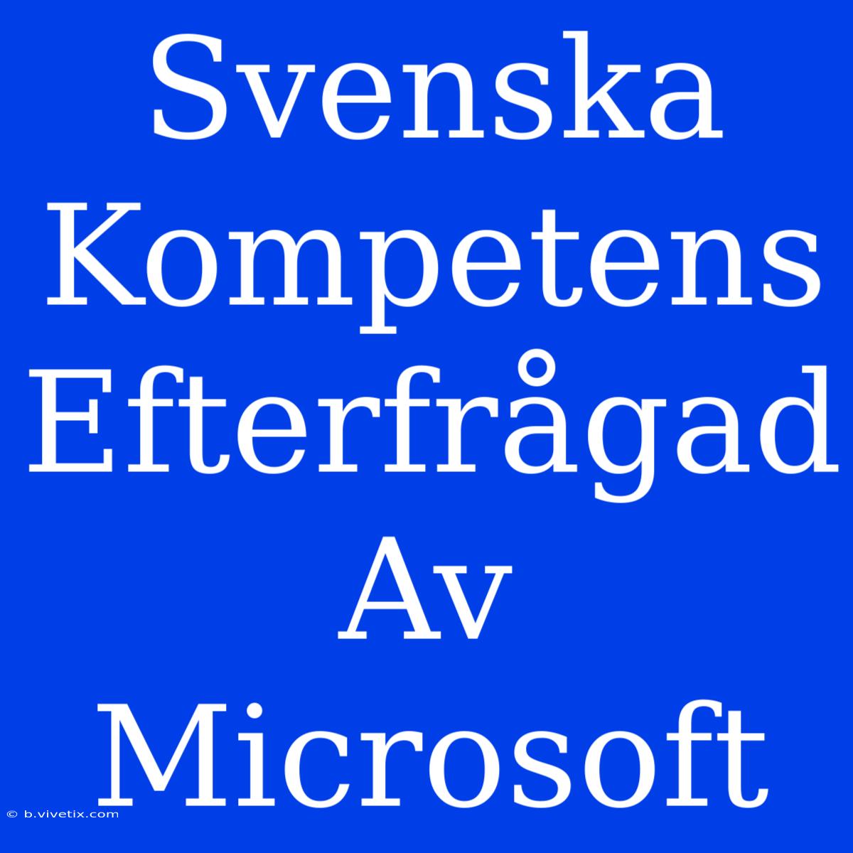 Svenska Kompetens Efterfrågad Av Microsoft 