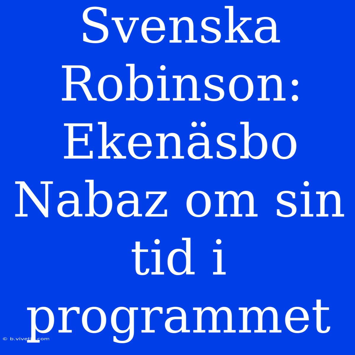 Svenska Robinson: Ekenäsbo Nabaz Om Sin Tid I Programmet 