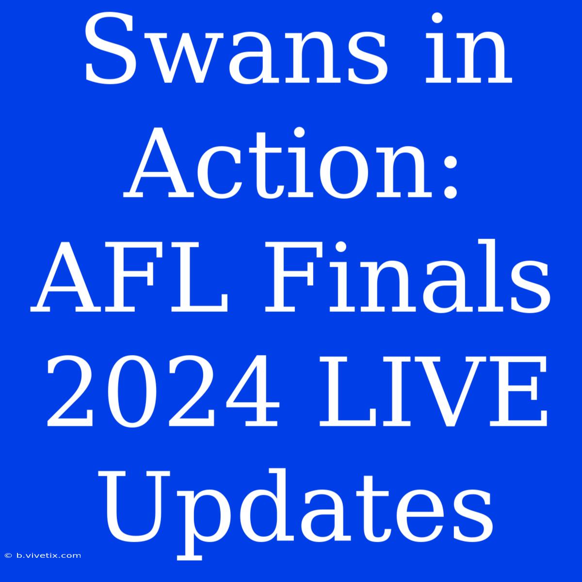 Swans In Action: AFL Finals 2024 LIVE Updates