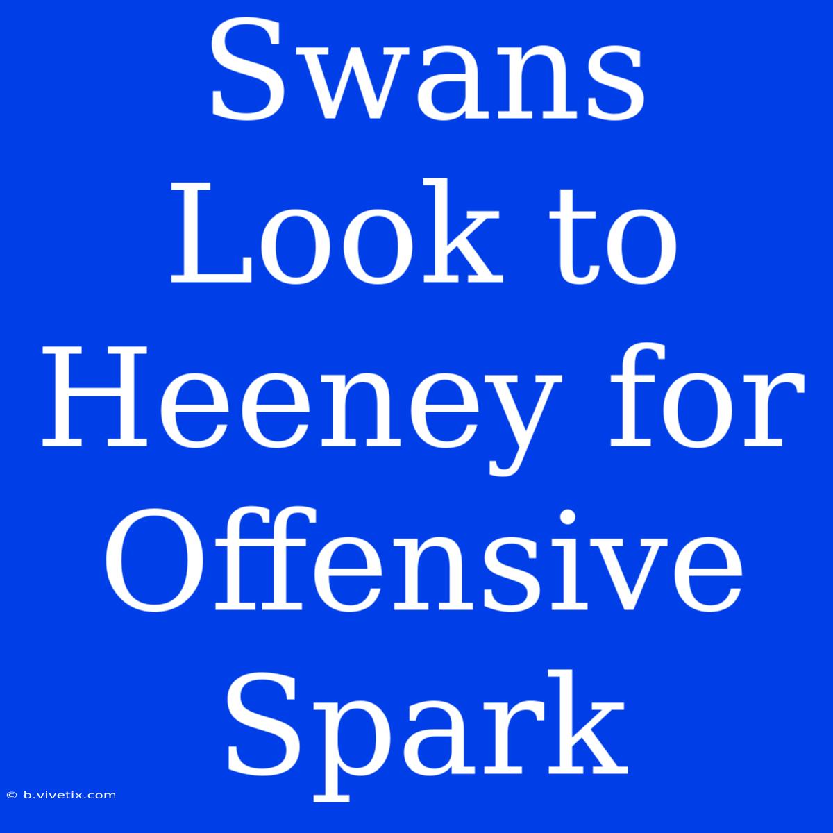 Swans Look To Heeney For Offensive Spark 