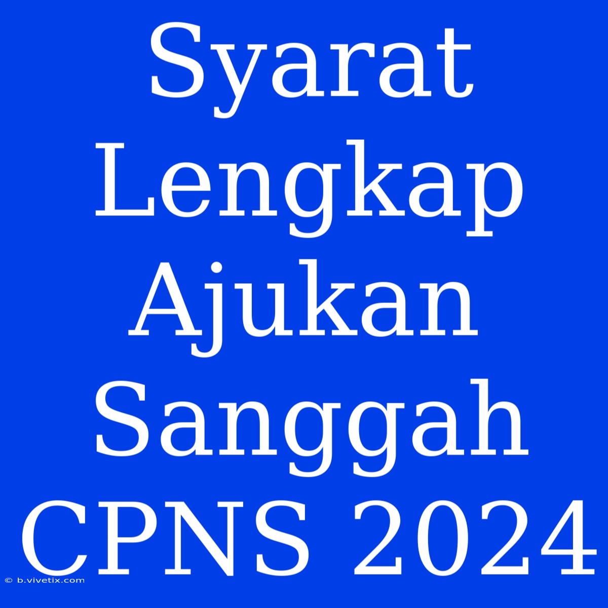 Syarat Lengkap Ajukan Sanggah CPNS 2024