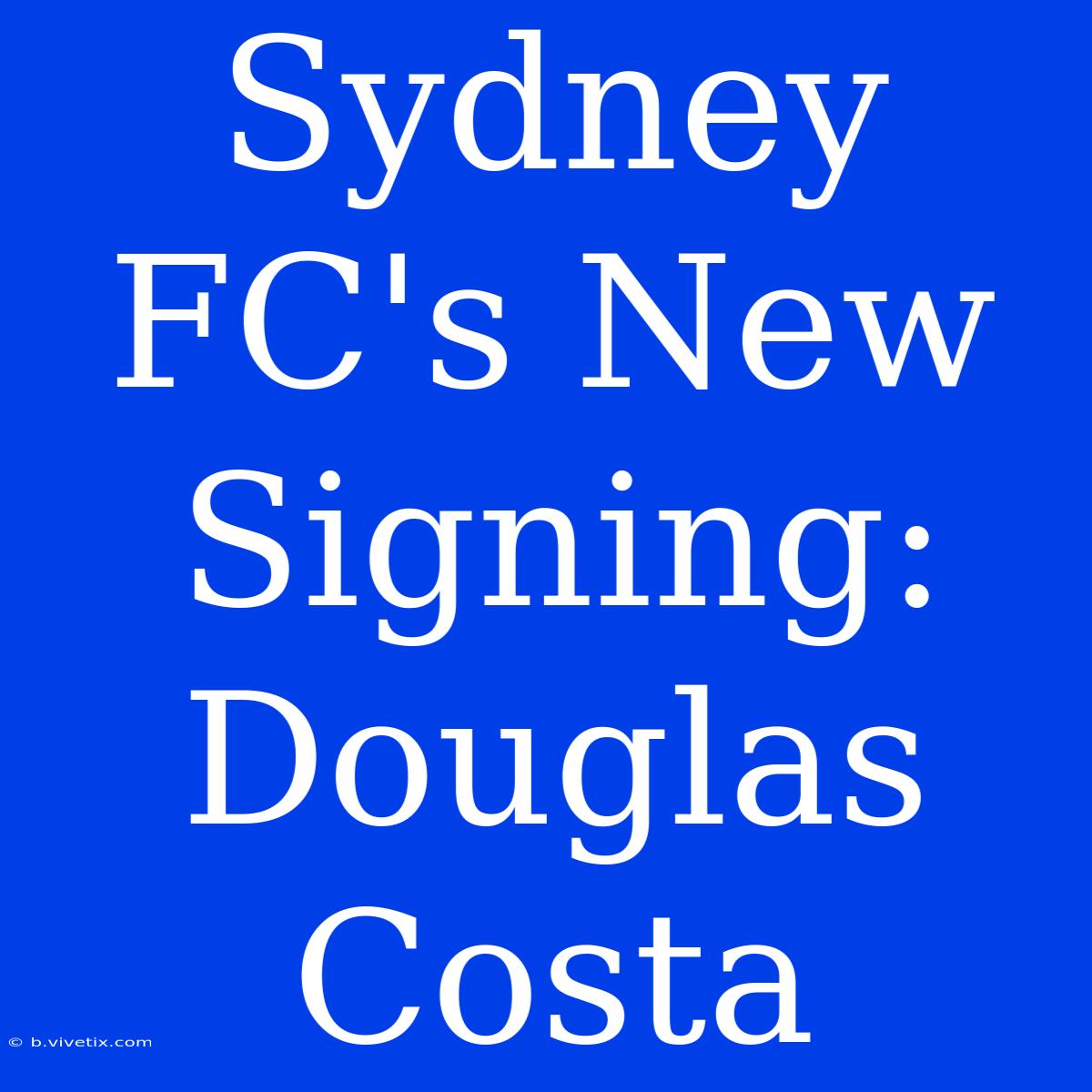 Sydney FC's New Signing: Douglas Costa