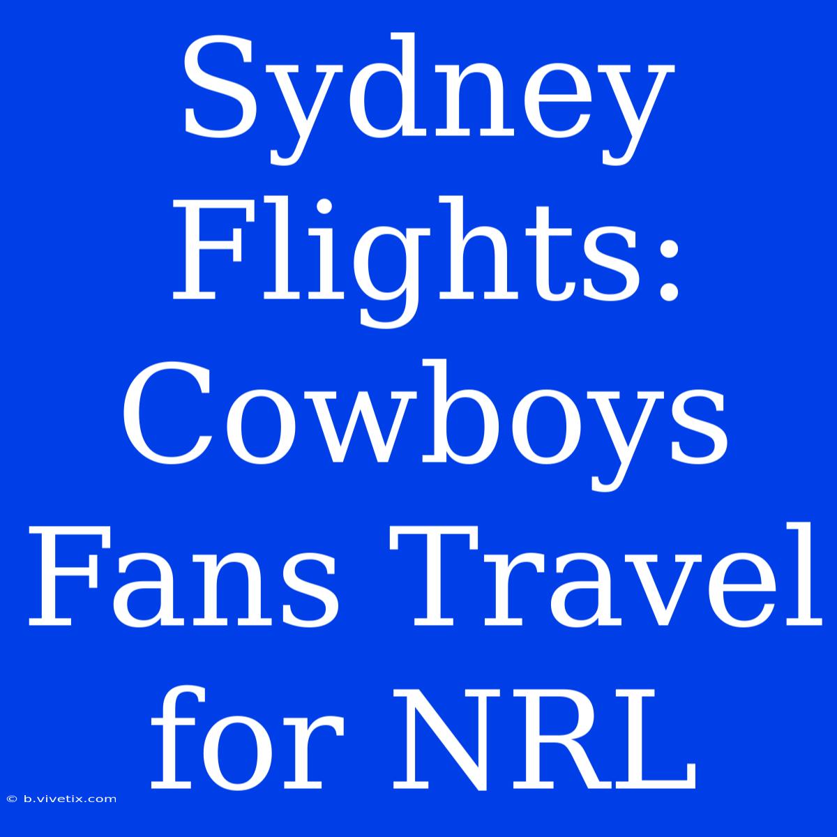 Sydney Flights: Cowboys Fans Travel For NRL 