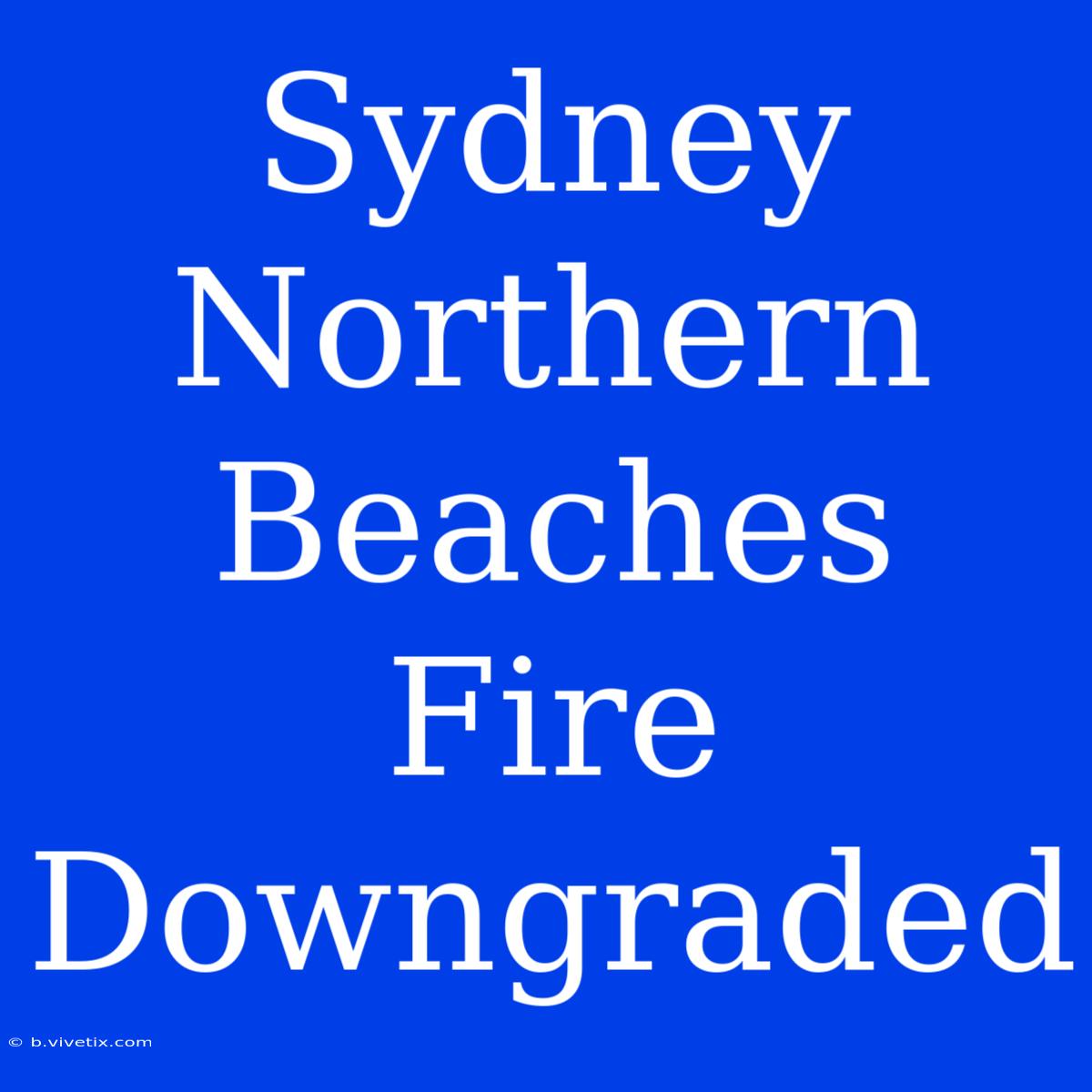 Sydney Northern Beaches Fire Downgraded