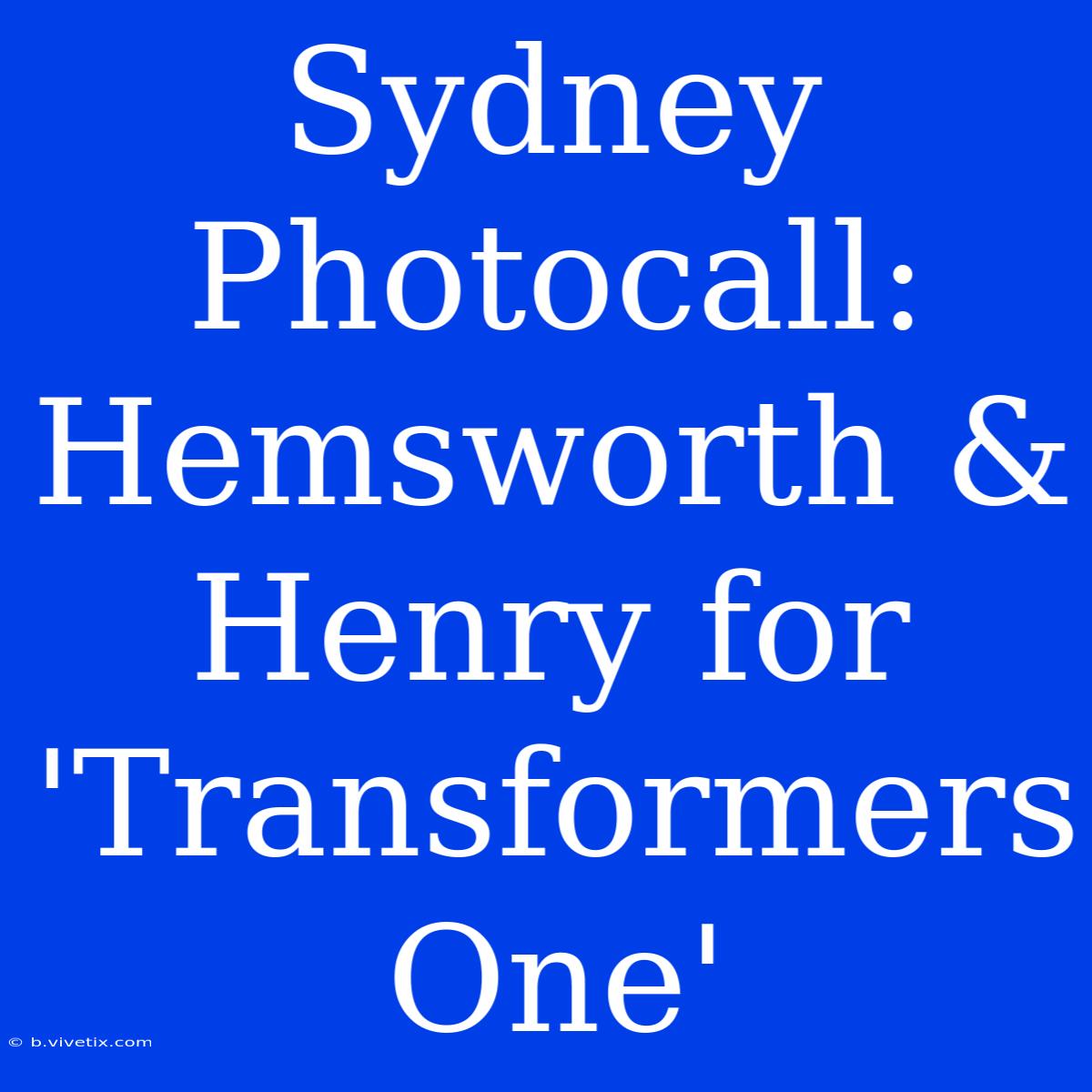 Sydney Photocall: Hemsworth & Henry For 'Transformers One'