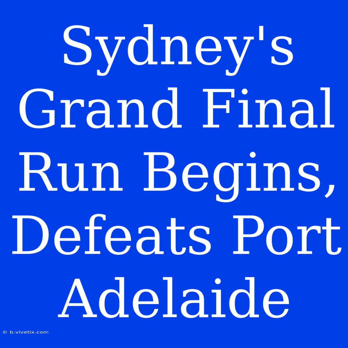 Sydney's Grand Final Run Begins, Defeats Port Adelaide