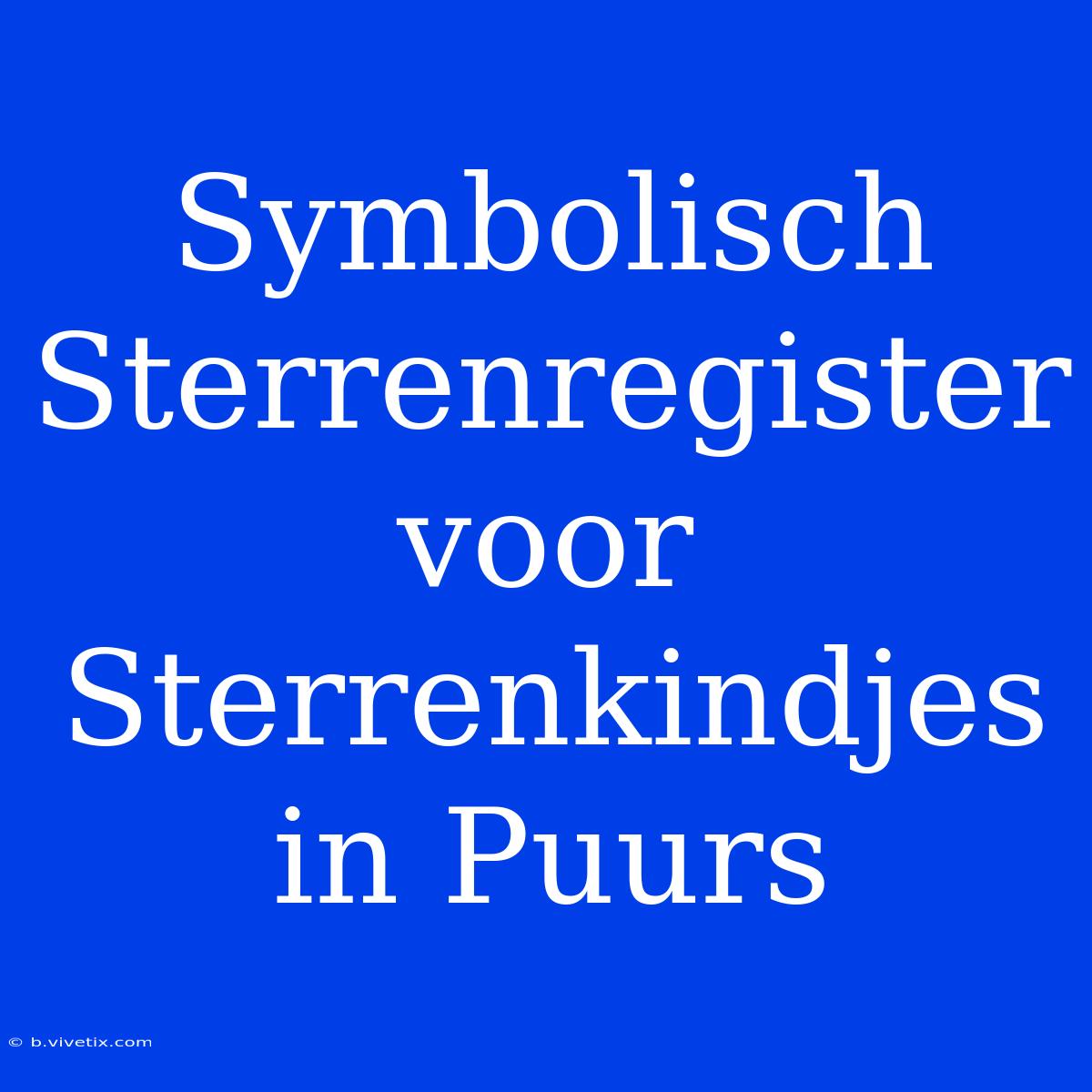 Symbolisch Sterrenregister Voor Sterrenkindjes In Puurs