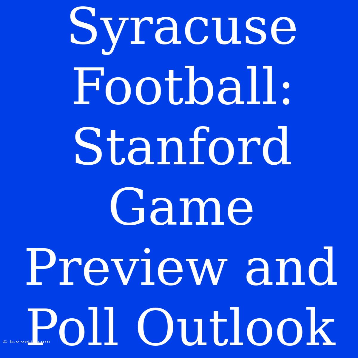 Syracuse Football: Stanford Game Preview And Poll Outlook