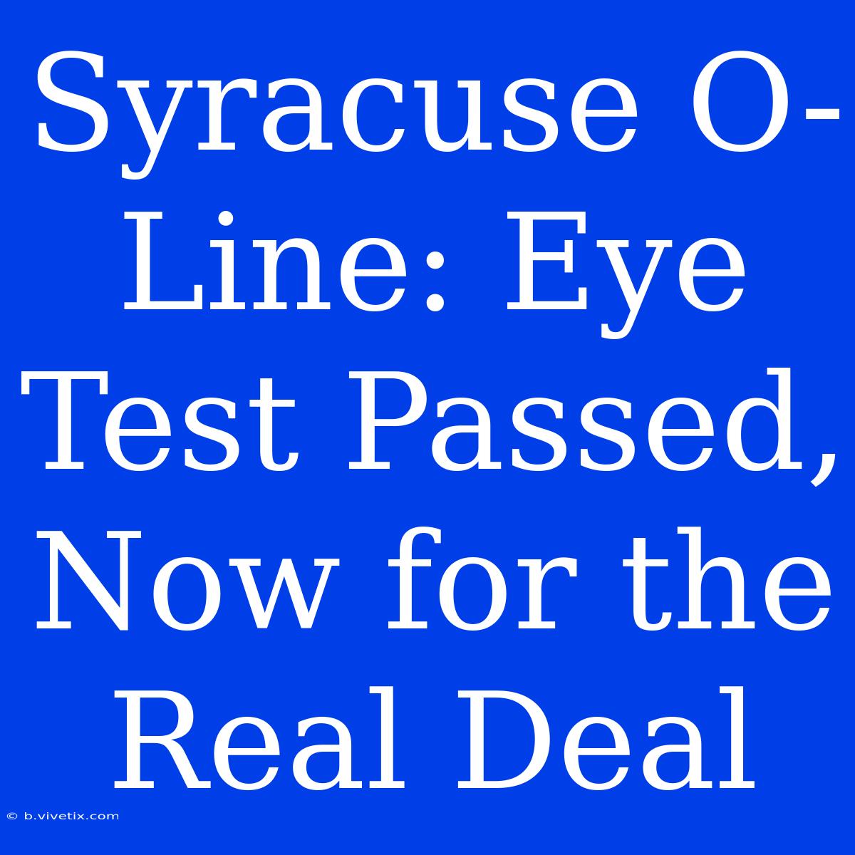 Syracuse O-Line: Eye Test Passed, Now For The Real Deal