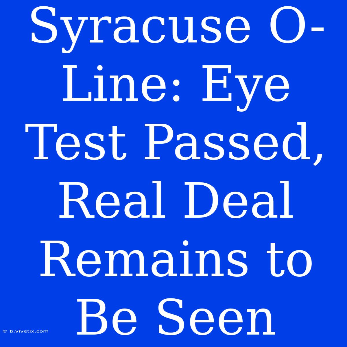 Syracuse O-Line: Eye Test Passed, Real Deal Remains To Be Seen