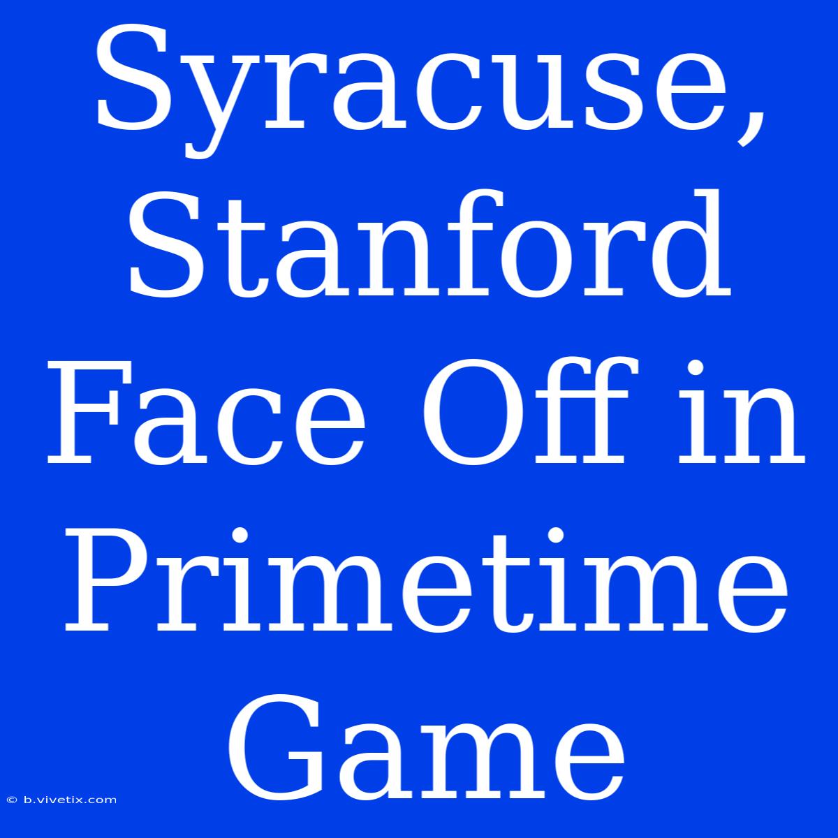 Syracuse, Stanford Face Off In Primetime Game 