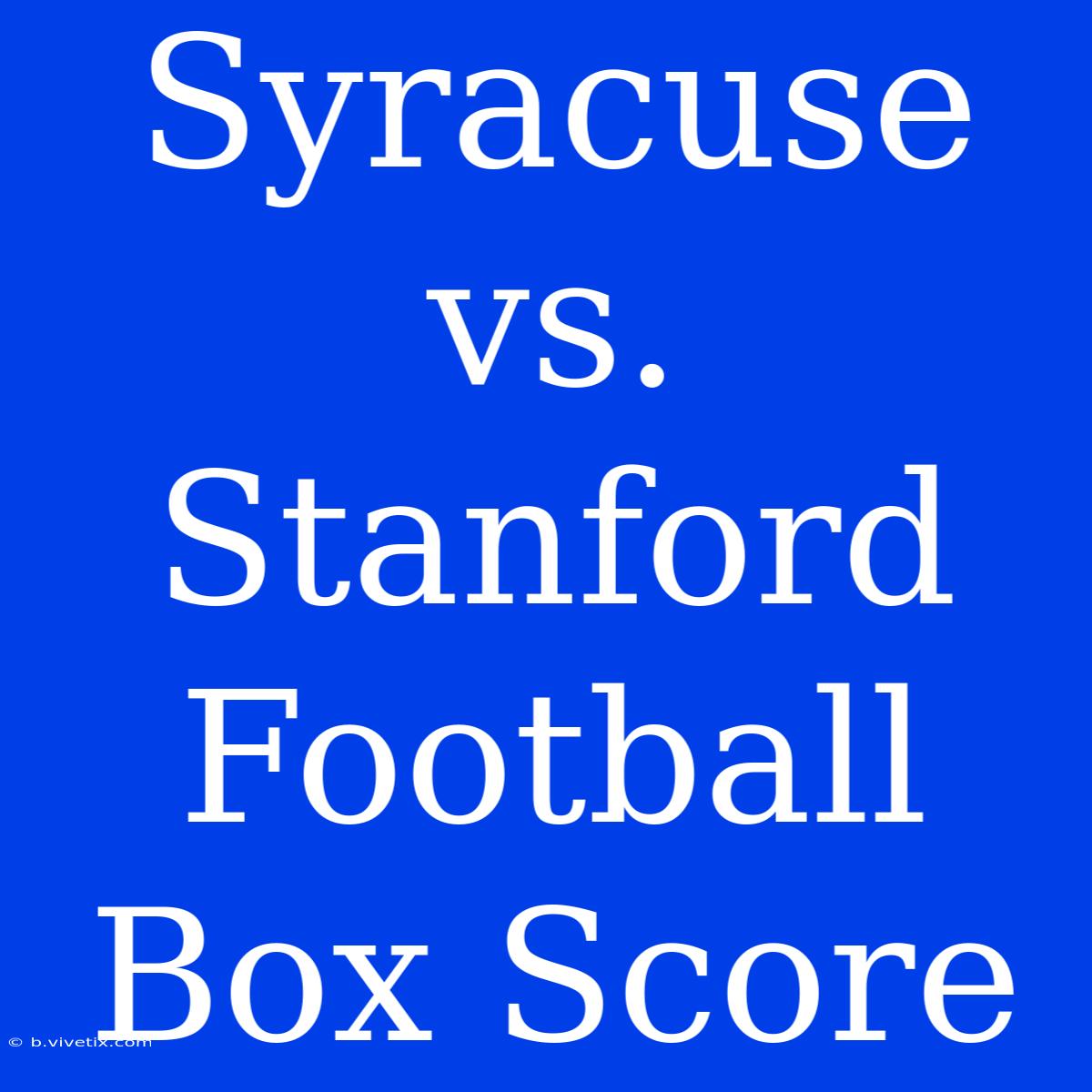 Syracuse Vs. Stanford Football Box Score