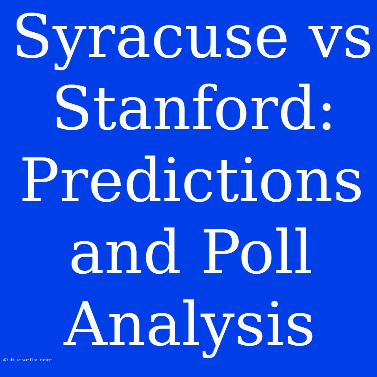 Syracuse Vs Stanford: Predictions And Poll Analysis