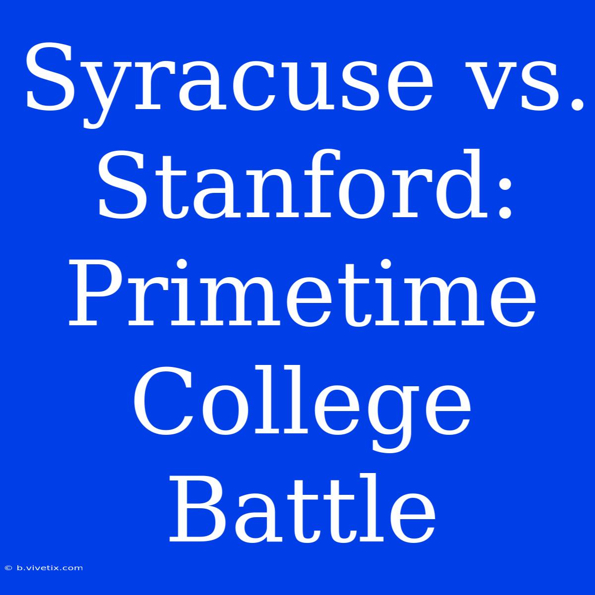 Syracuse Vs. Stanford: Primetime College Battle 