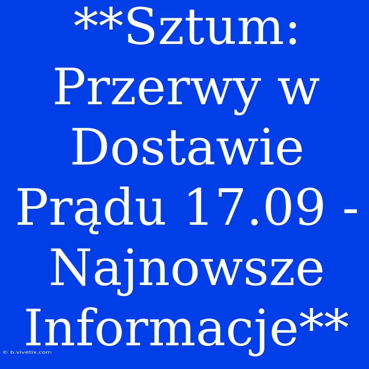 **Sztum: Przerwy W Dostawie Prądu 17.09 - Najnowsze Informacje**