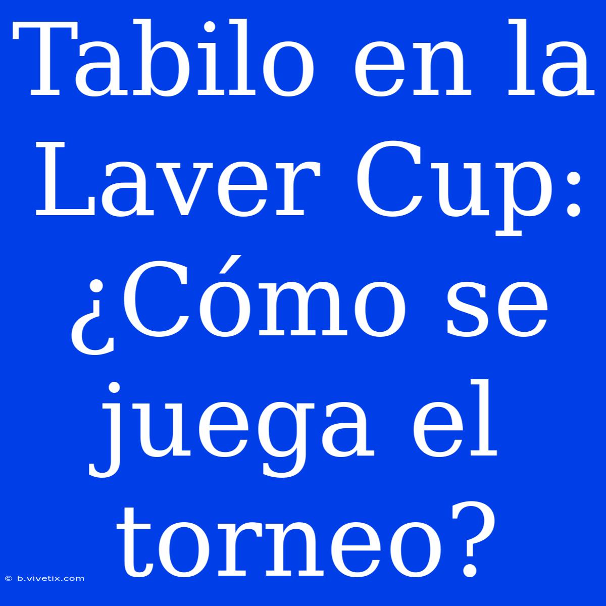 Tabilo En La Laver Cup: ¿Cómo Se Juega El Torneo?