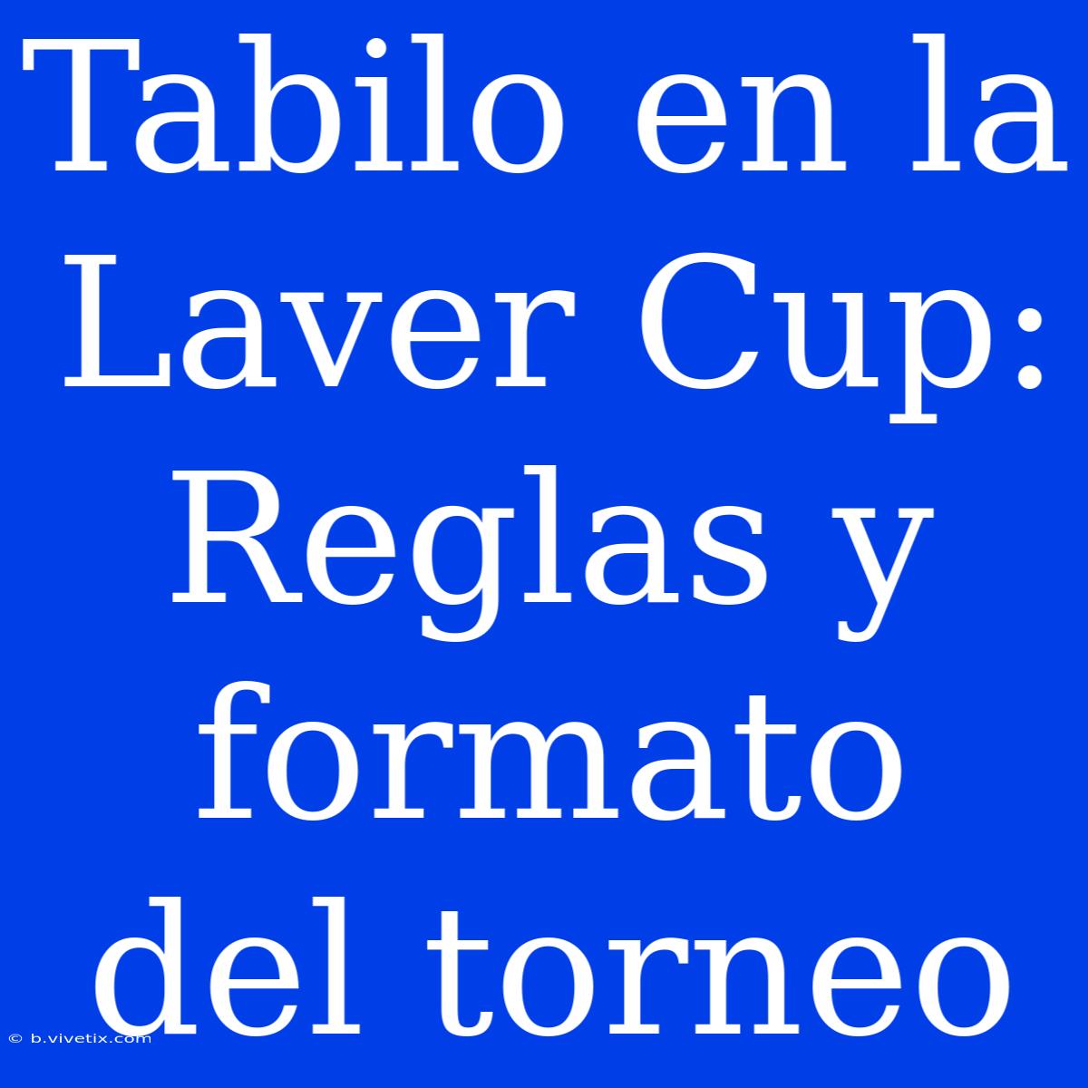 Tabilo En La Laver Cup: Reglas Y Formato Del Torneo