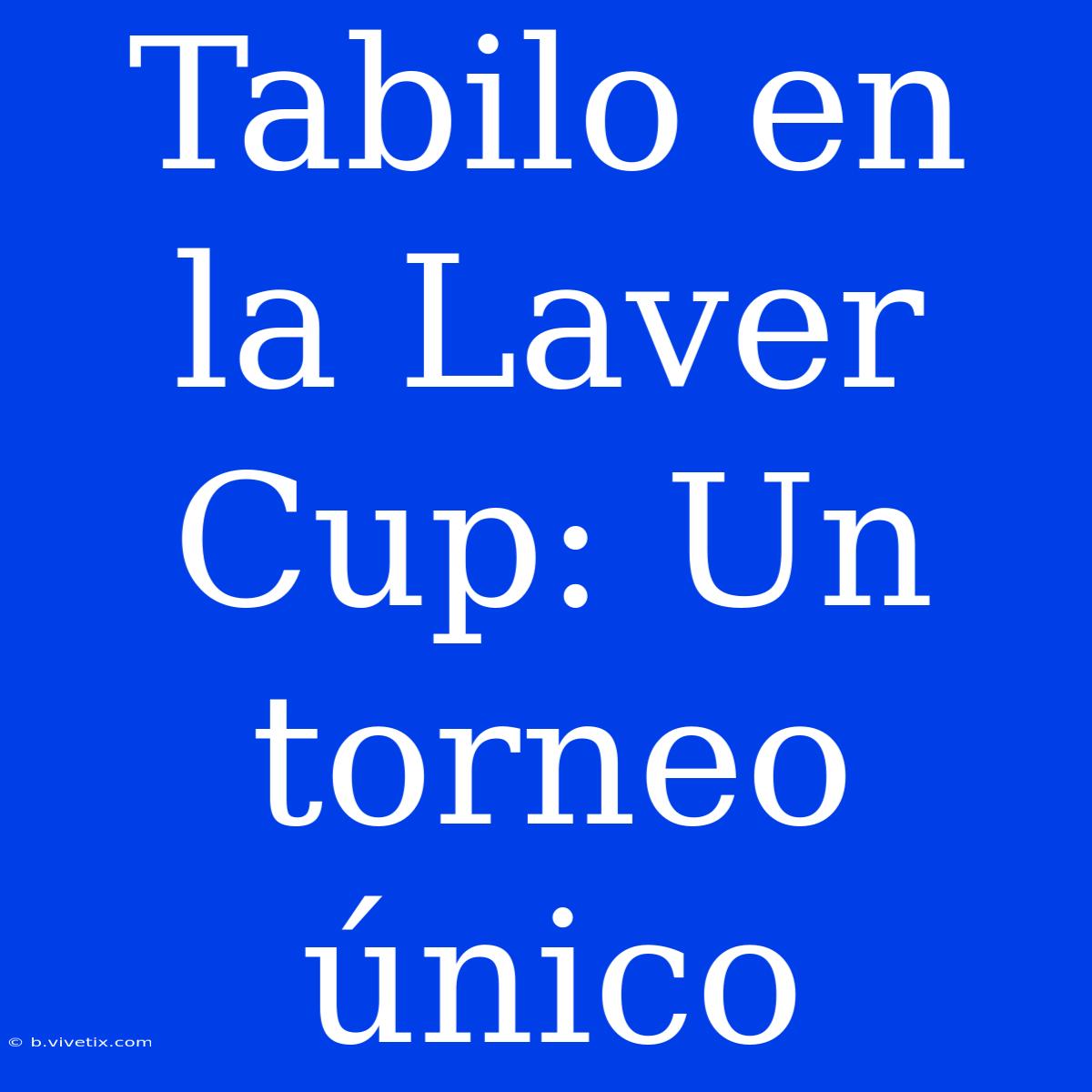 Tabilo En La Laver Cup: Un Torneo Único