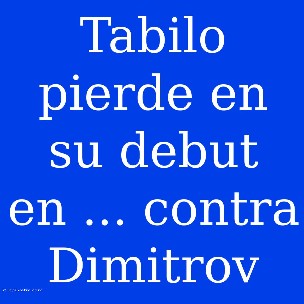 Tabilo Pierde En Su Debut En ... Contra Dimitrov